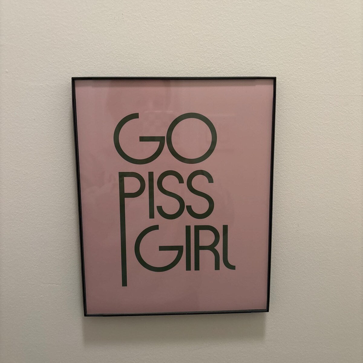 Go Piss Girl Trendy Typography Digital Print