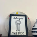 Let's Get This Bread Digital Art Print